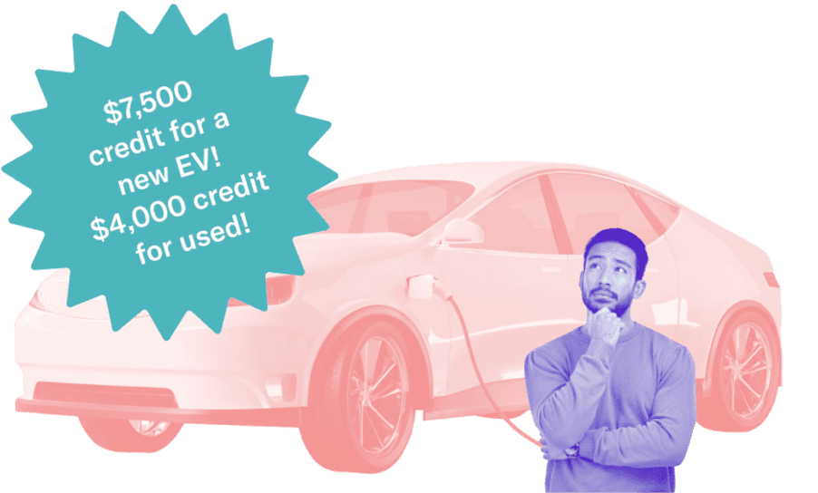 $7,500 credit for a new EV! $4,000 credit for used!